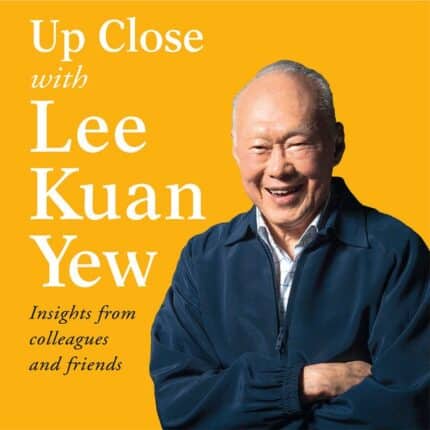 Up Close with Lee Kuan Yew - Insights from colleagues and friends